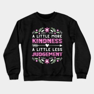 A Little More Kindness A Little Less Judgement Crewneck Sweatshirt